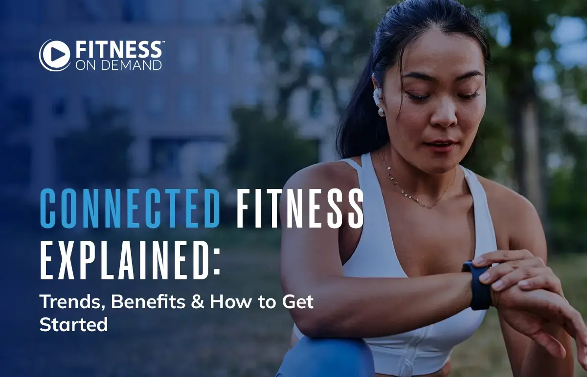 Connected Fitness Explained: Trends, Benefits & How to Get Started
