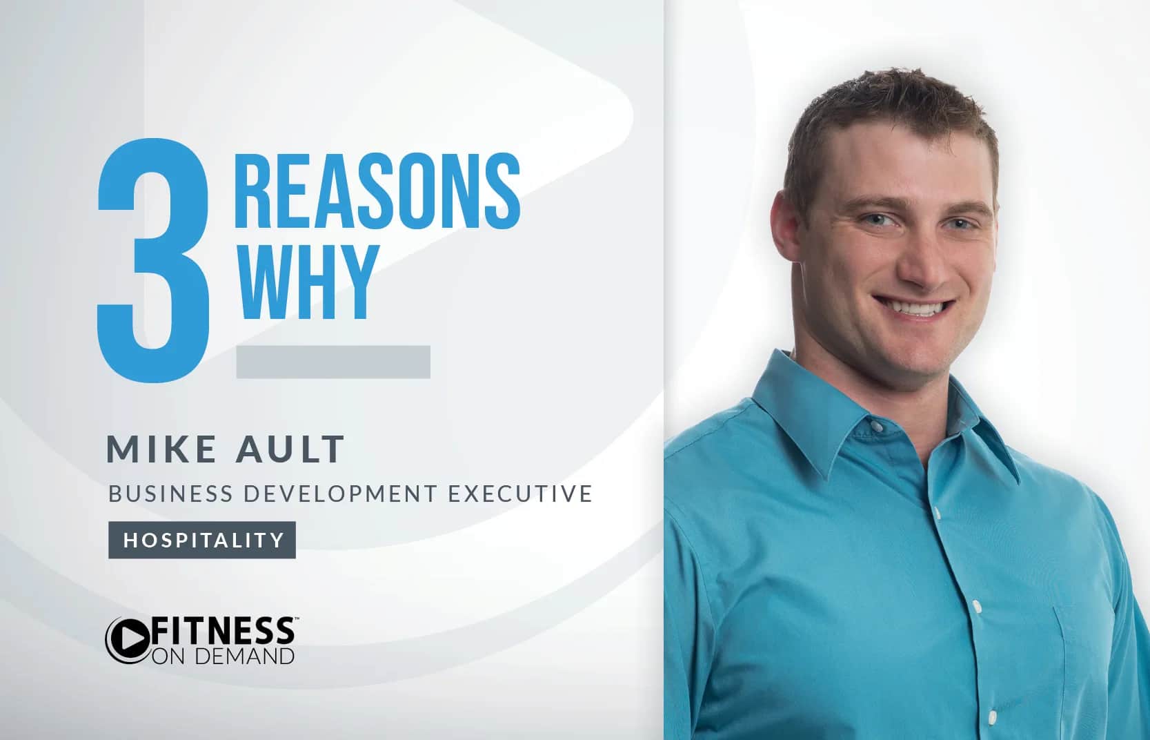 A man in a blue shirt smiles at the camera beside text reading 3 Reasons Why and Mike Ault, Business Development Executive, Hospitality. Below is the Fitness On Demand logo on a white and gray background.