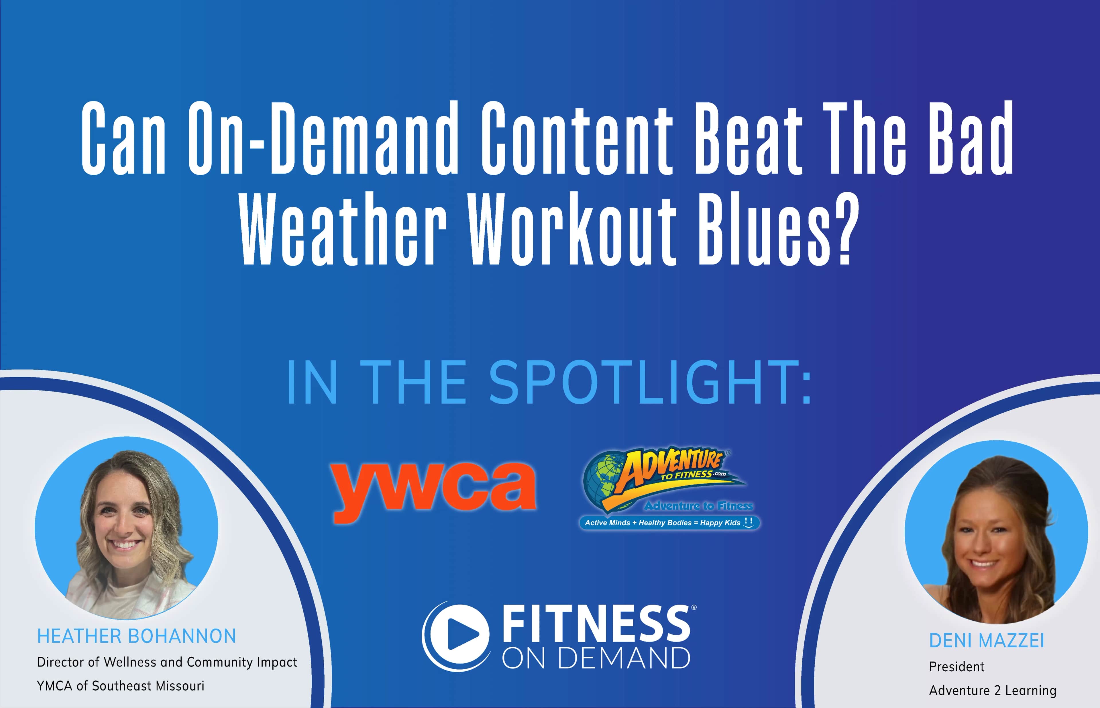 A promotional graphic for a Fitness On Demand event features the text Can On-Demand Content Beat The Bad Weather Workout Blues? with spotlighted guests Heather Bohannon of the YWCA and Deni Mazzei of Adventure 2 Learning.