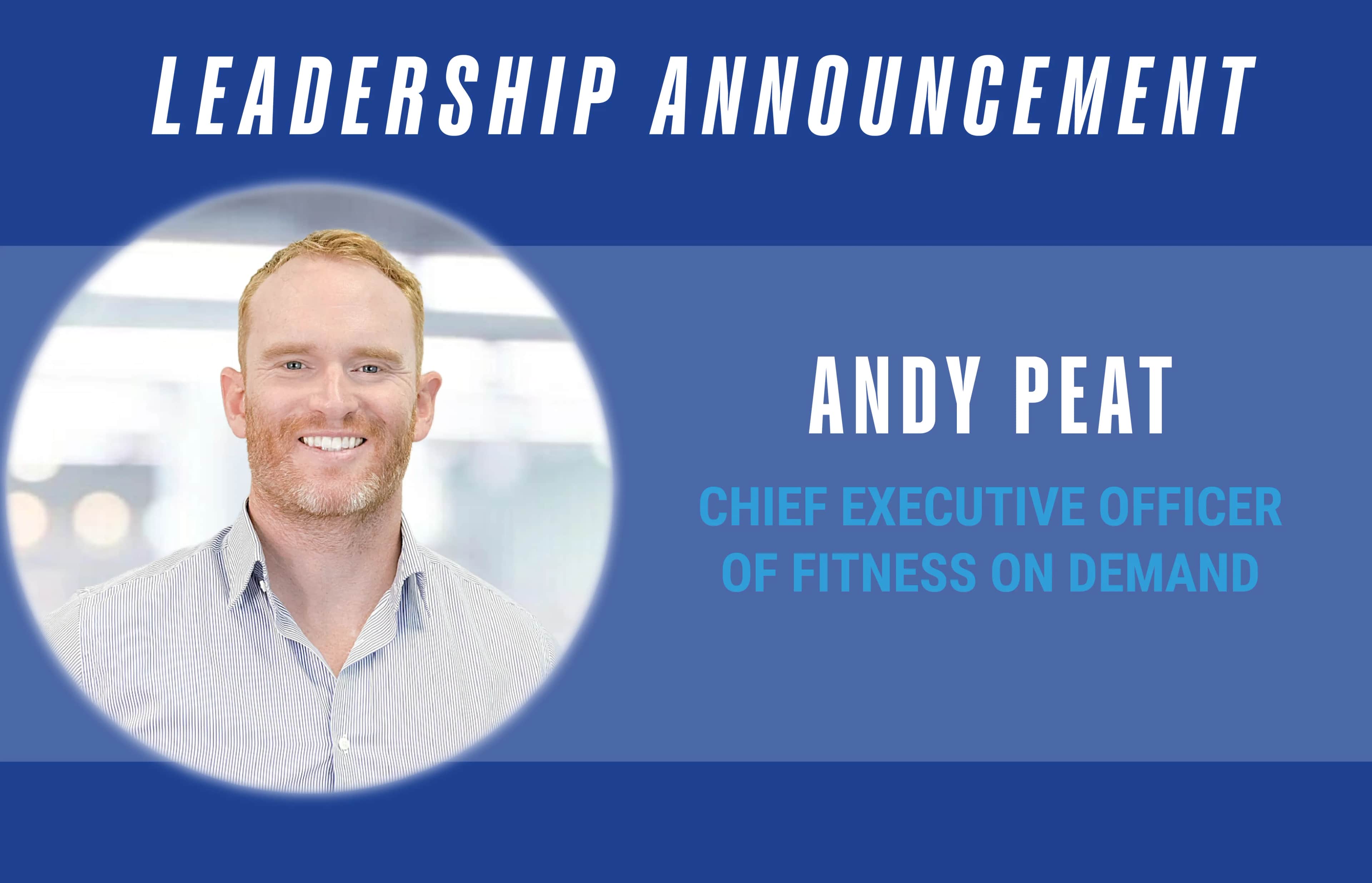 A leadership announcement graphic featuring a photo of a smiling man in a light striped shirt with text: Andy Peat, Chief Executive Officer of Fitness On Demand.