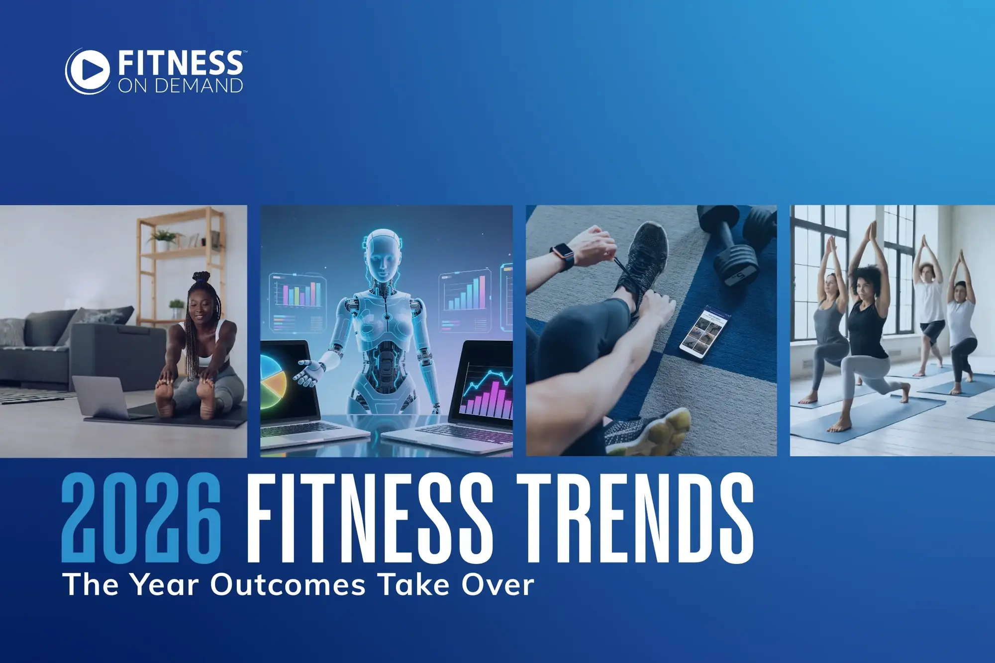 A blue graphic labeled 2026 Fitness Trends: The Year Outcomes Take Over shows images of a woman using a laptop, a robot with charts, people exercising on mats, and two women doing yoga at home.