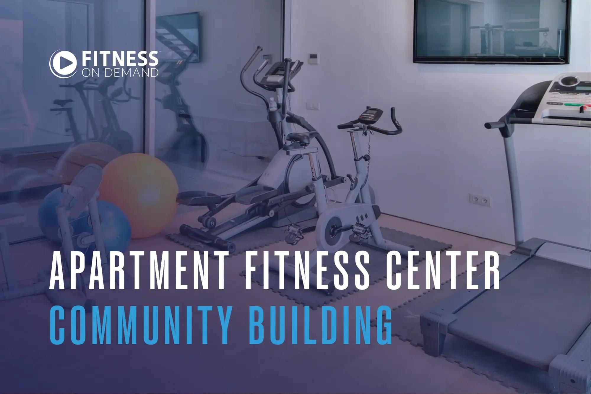 Small apartment fitness center with exercise bikes, treadmills, yoga balls, and mirrors. Fitness On Demand logo is in the top left. Text reads: “Apartment Fitness Center Community Building.”.