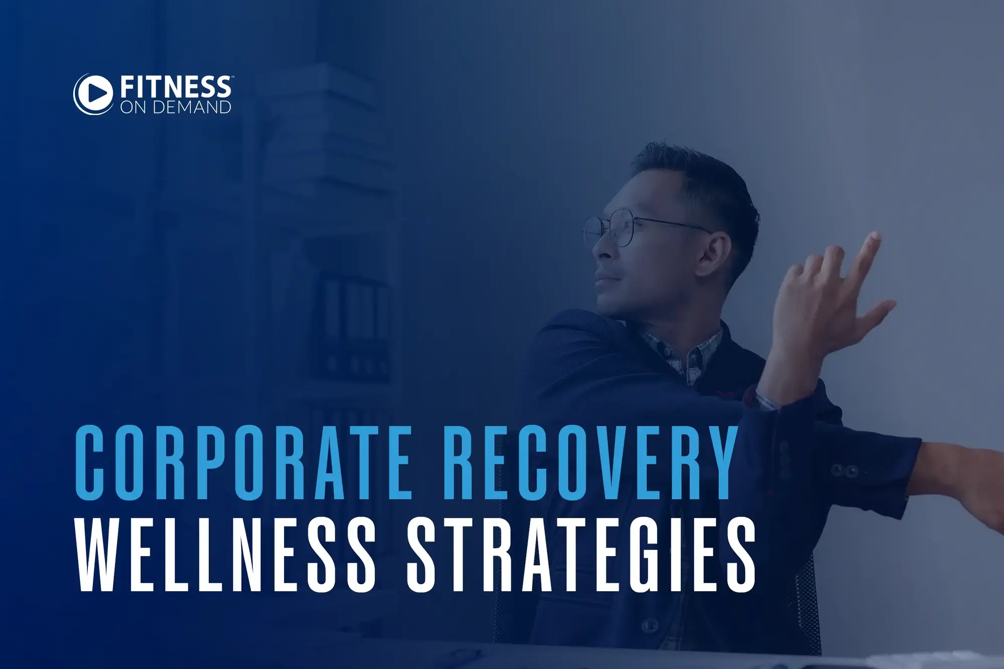A man in business attire stretches at his desk. Text overlay reads Corporate Recovery Wellness Strategies.