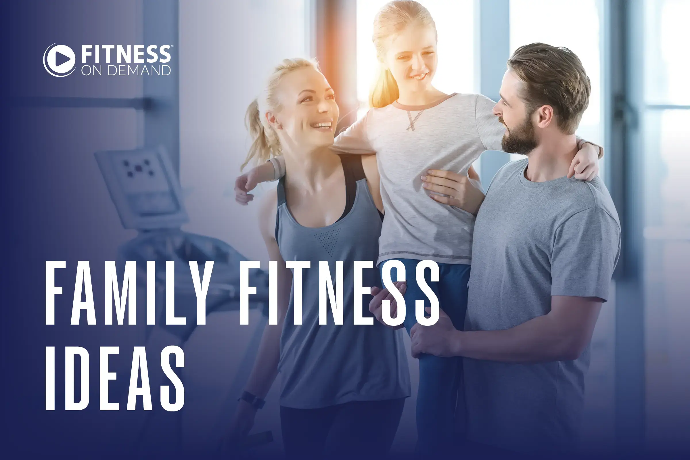A smiling family wearing athletic clothes stands together in a gym. The mother holds a young girl, and the father stands beside them. Text overlay reads, Fitness On Demand: Family Fitness Ideas.