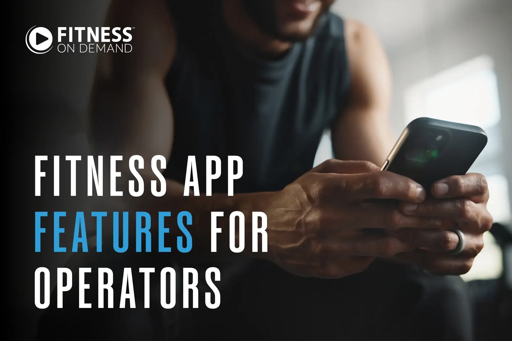 A person in workout attire uses a smartphone. Overlaid text reads: Fitness app features for operators.