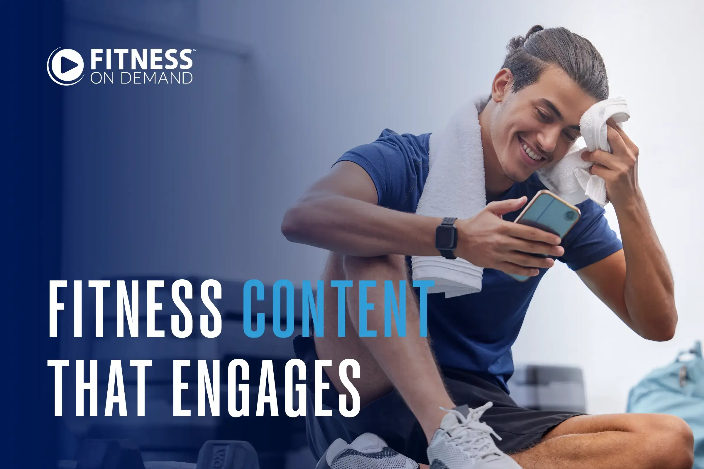 A smiling man in workout clothes sits, wiping sweat from his face with a towel while looking at his phone. Text reads: Fitness Content That Engages. The Fitness On Demand logo is in the top left corner.
