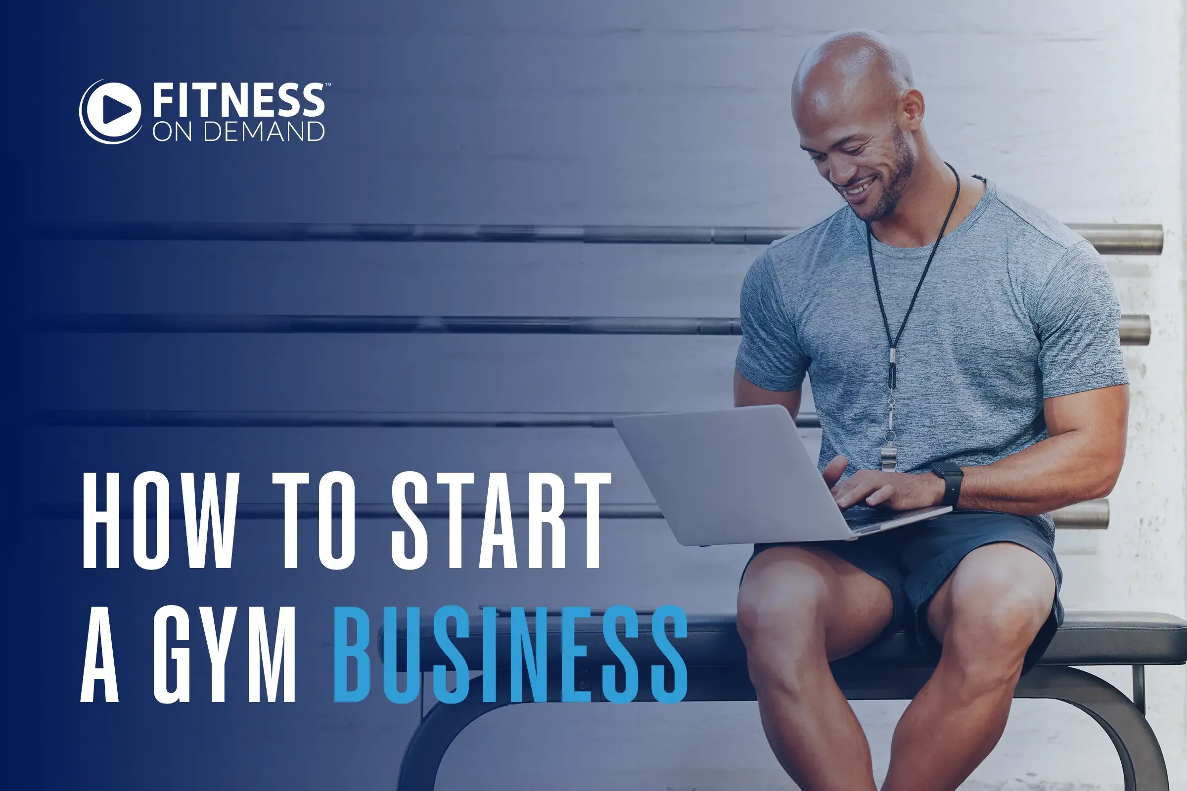A smiling man in workout clothes sits on a gym bench using a laptop. Text reads “Fitness On Demand. How to start a gym business.” Gym equipment is visible in the background.
