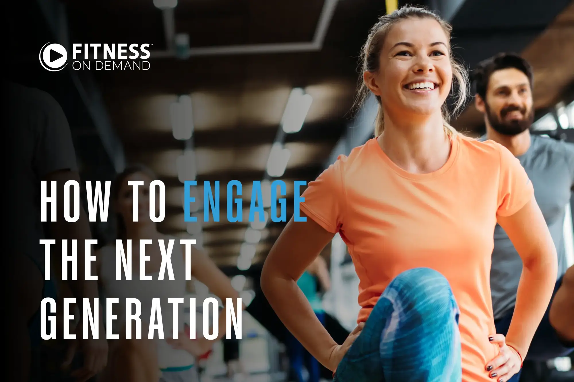 A smiling woman in fitness attire exercises in a gym, surrounded by others working out. Text reads, Fitness On Demand. How to Engage the Next Generation.