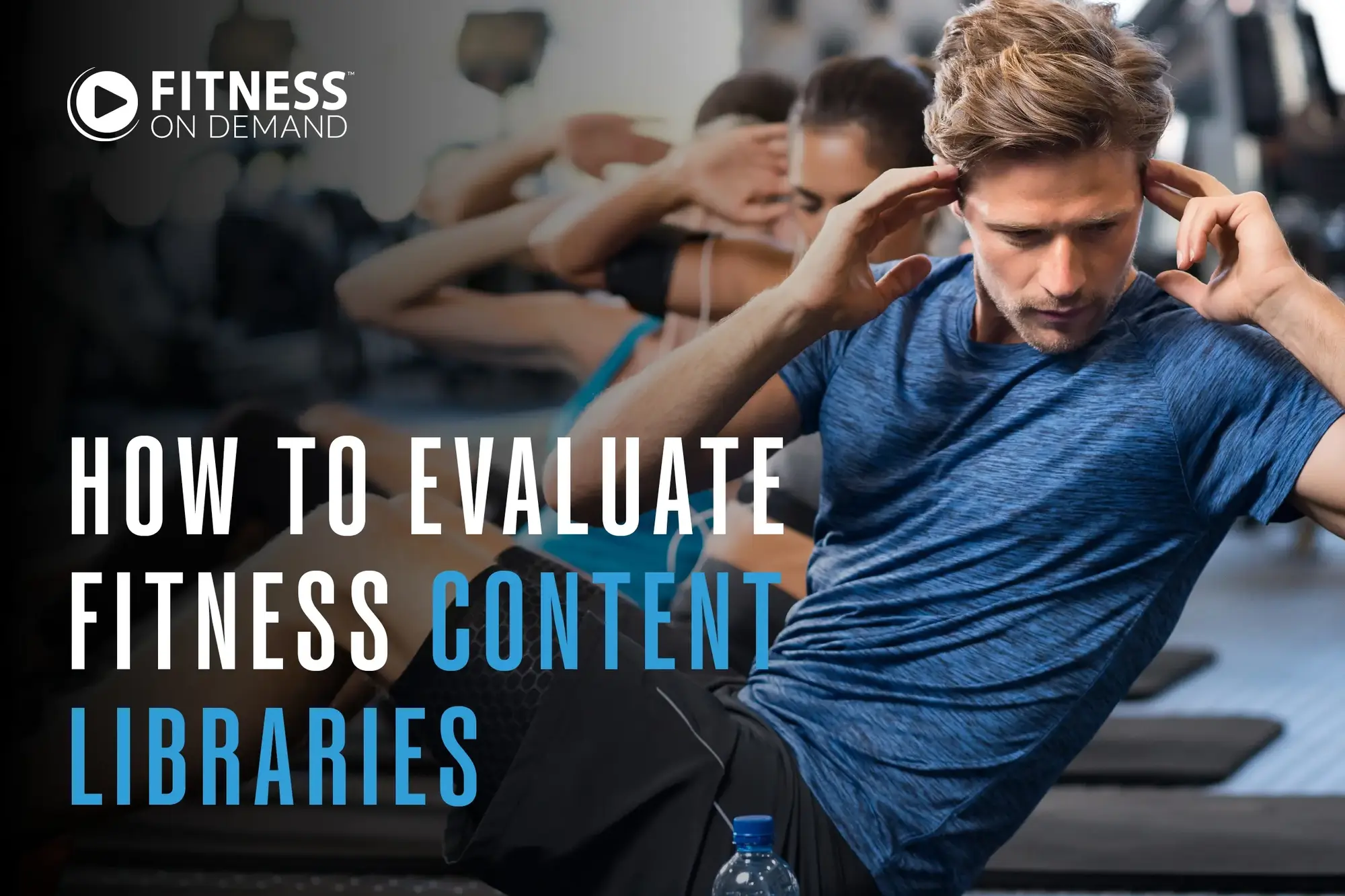 A group of people in workout attire perform sit-ups in a gym. Overlaid text reads: How to evaluate fitness content libraries.