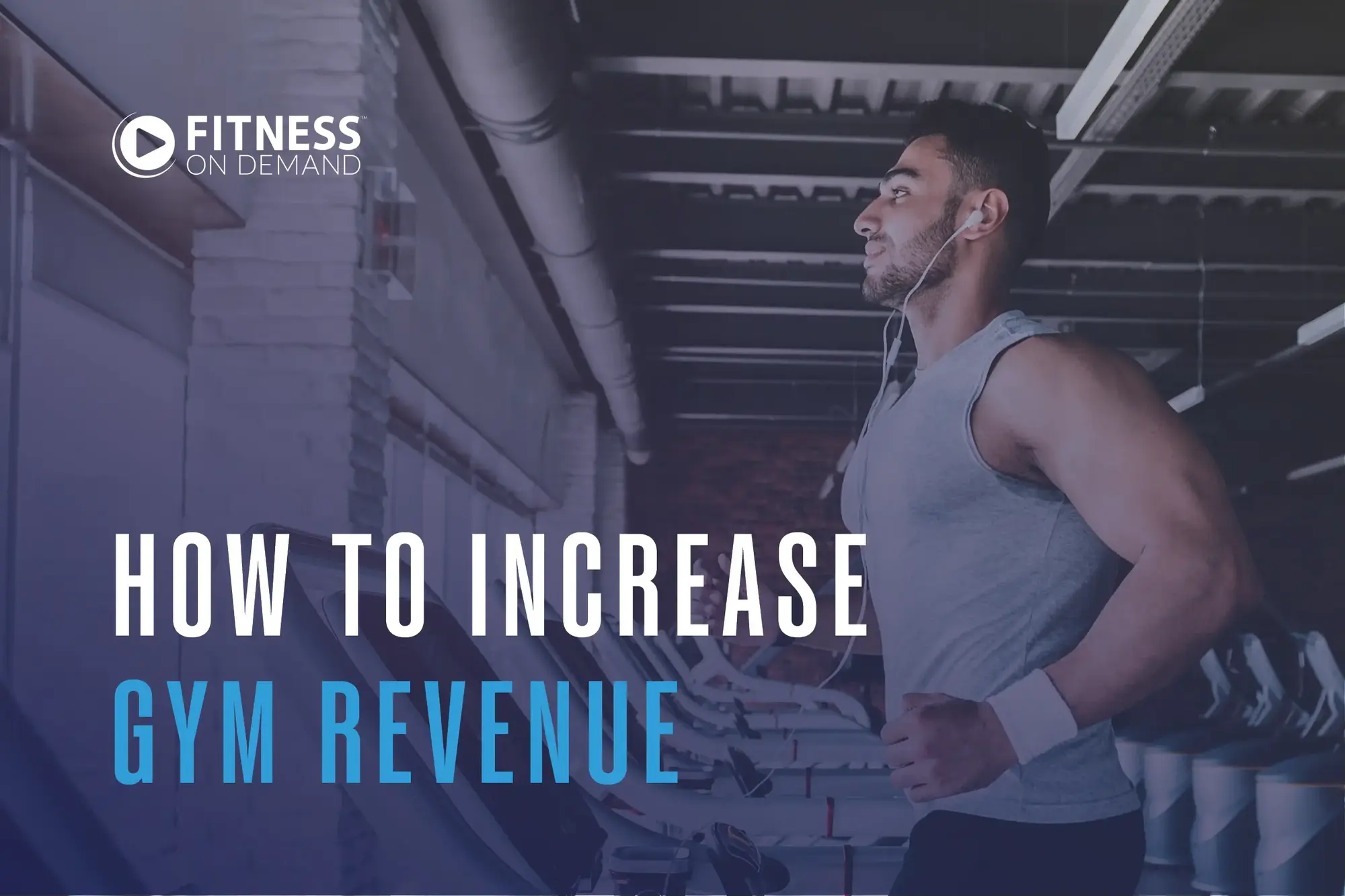 A man wearing workout clothes and earphones runs on a treadmill in a modern gym. Text on the image reads, How to Increase Gym Revenue and Fitness On Demand.