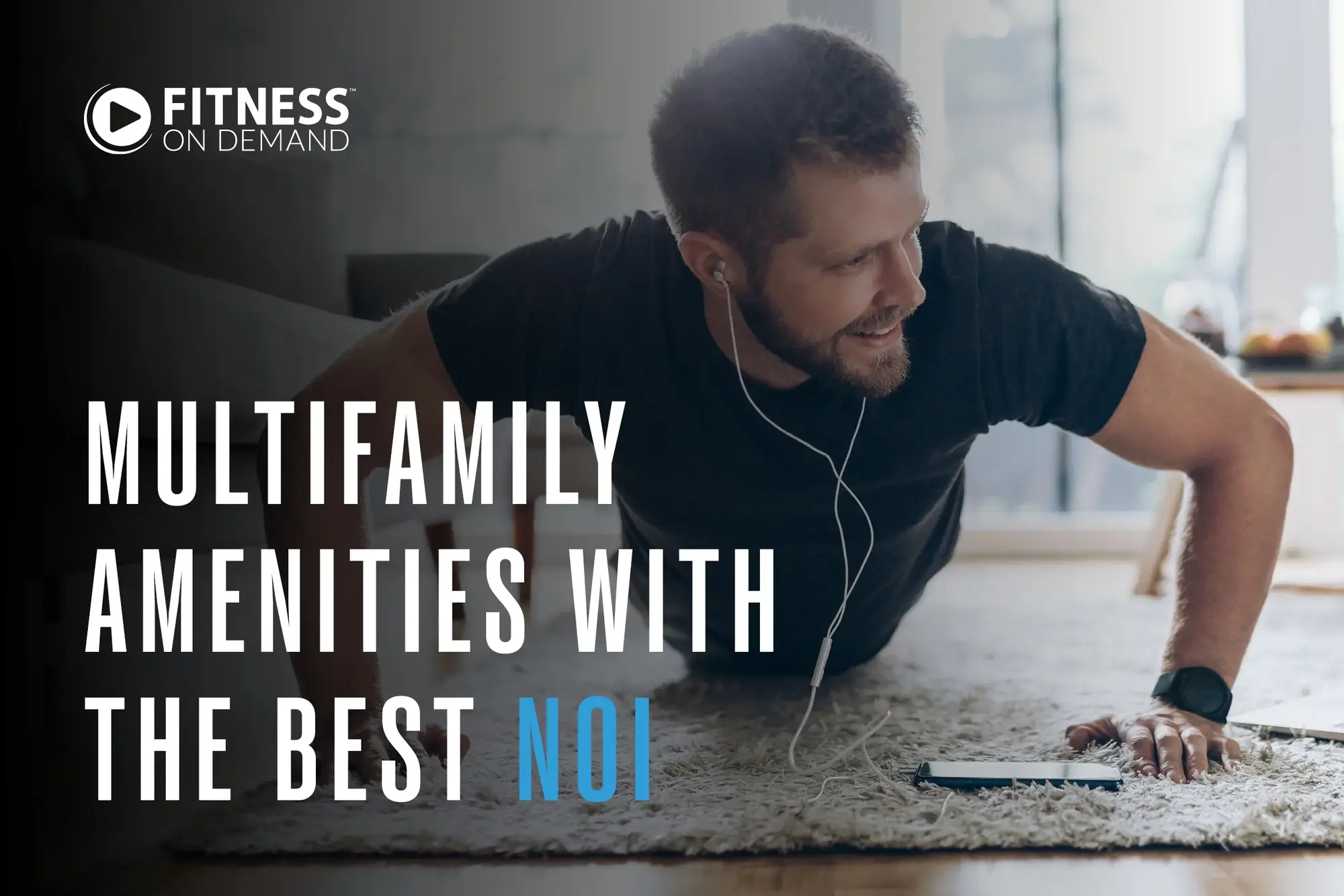 A man doing push-ups indoors on a carpet, wearing earphones and smiling, with a smartphone next to him. Text reads: Multifamily amenities with the best NOI. Fitness On Demand.