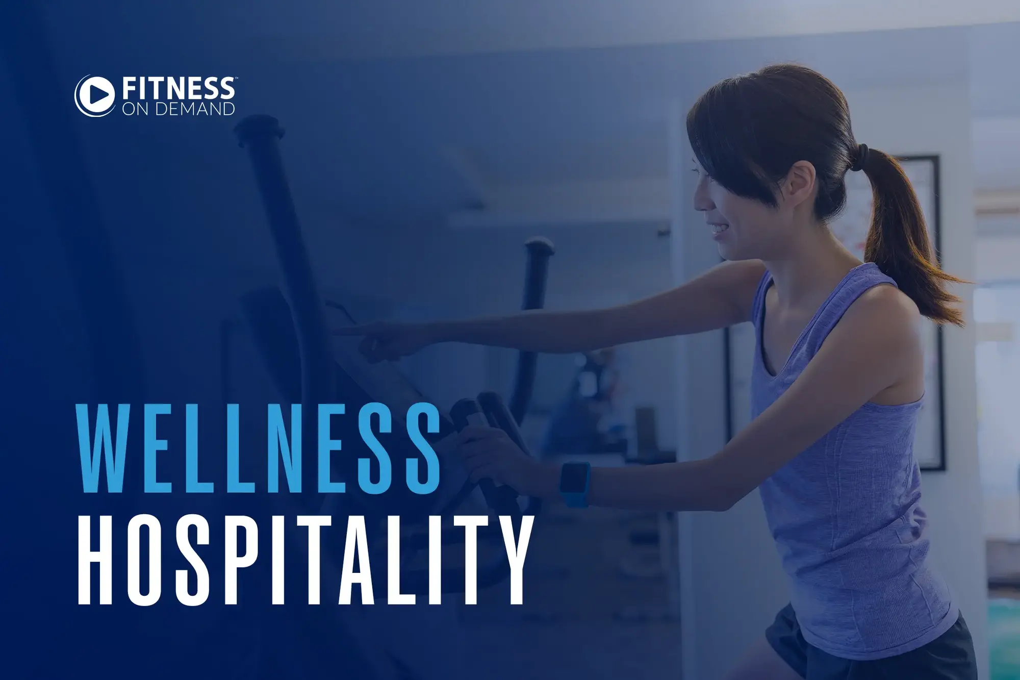 A woman in workout clothes uses exercise equipment indoors. The text “Fitness On Demand” and “Wellness Hospitality” is displayed on a blue overlay.
