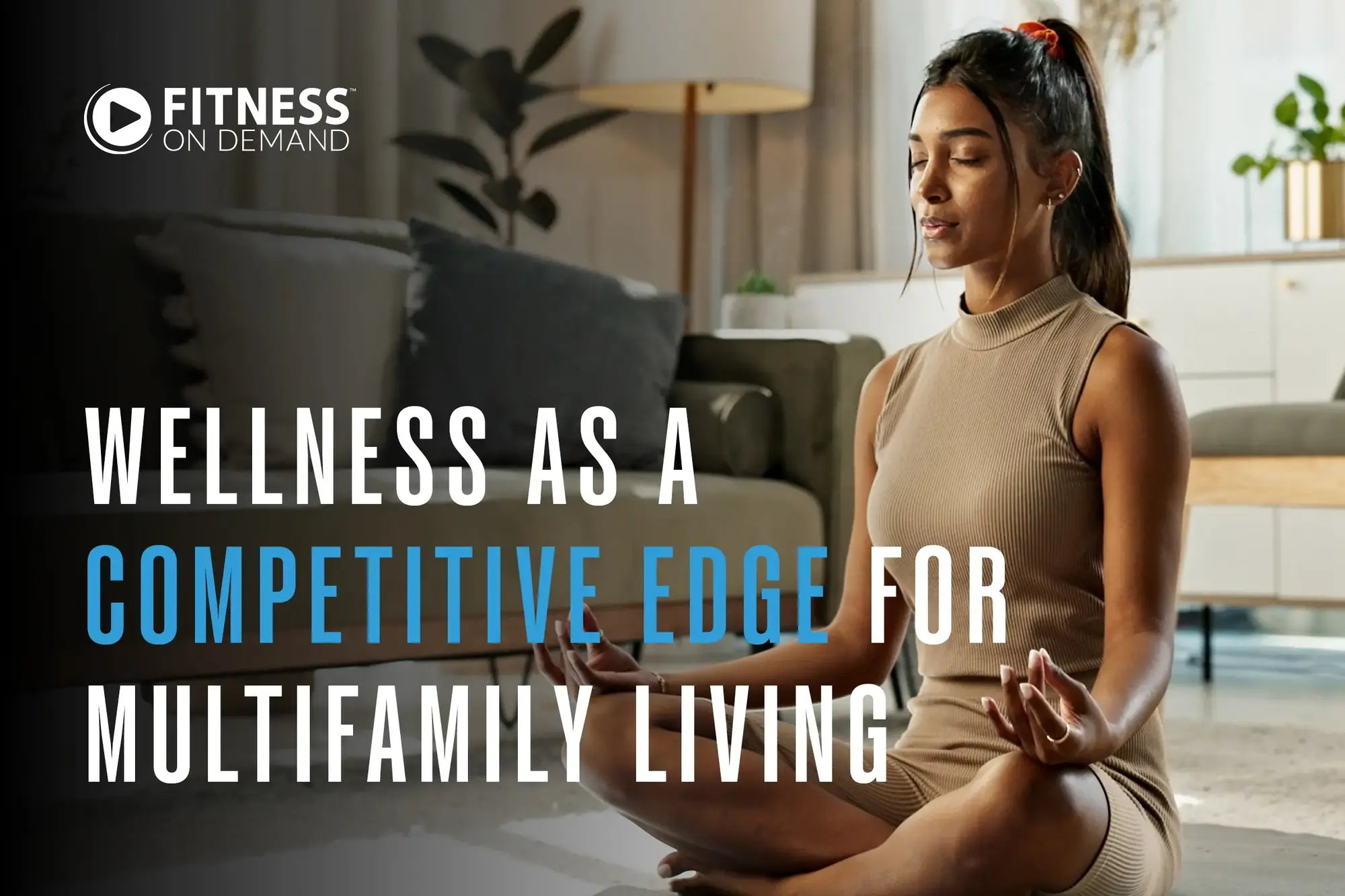 A woman sits cross-legged meditating in a living room. Text reads: Wellness as a competitive edge for multifamily living. The Fitness On Demand logo appears in the top left corner.